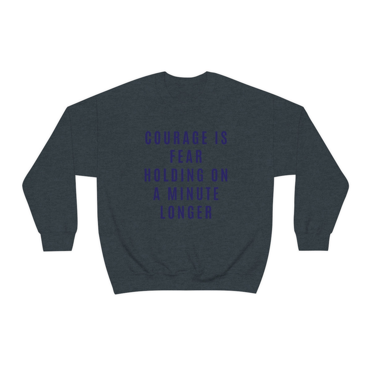 Courage Is Fear Crewneck Sweatshirt